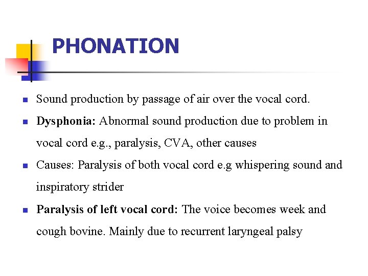 PHONATION n Sound production by passage of air over the vocal cord. n Dysphonia: