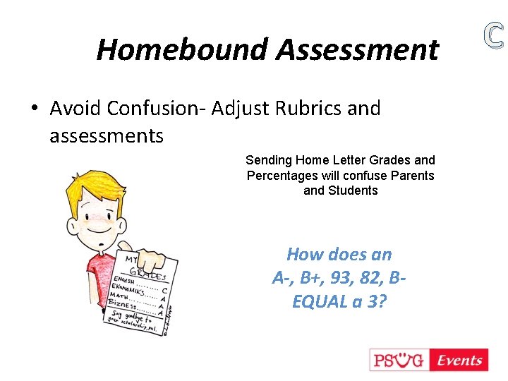 Homebound Assessment • Avoid Confusion- Adjust Rubrics and assessments Sending Home Letter Grades and