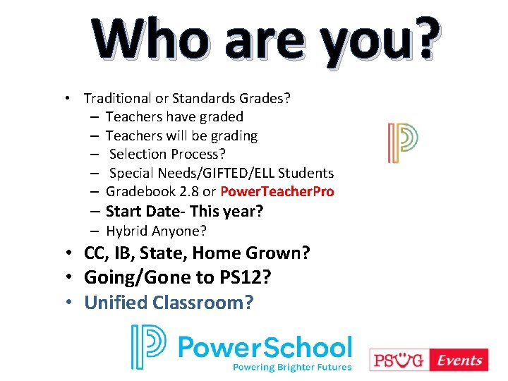 Who are you? • Traditional or Standards Grades? – Teachers have graded – Teachers