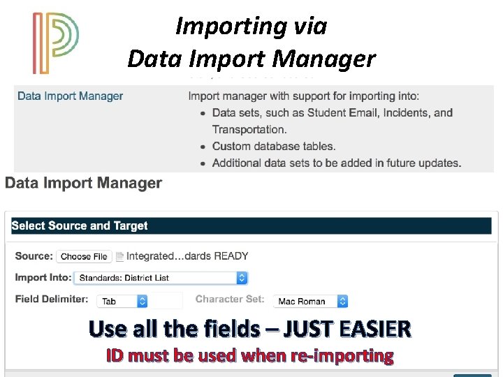 Importing via Data Import Manager Use all the fields – JUST EASIER ID must