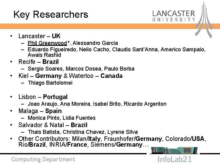 Key Researchers • Lancaster – UK – Phil Greenwood , Alessandro Garcia – Eduardo