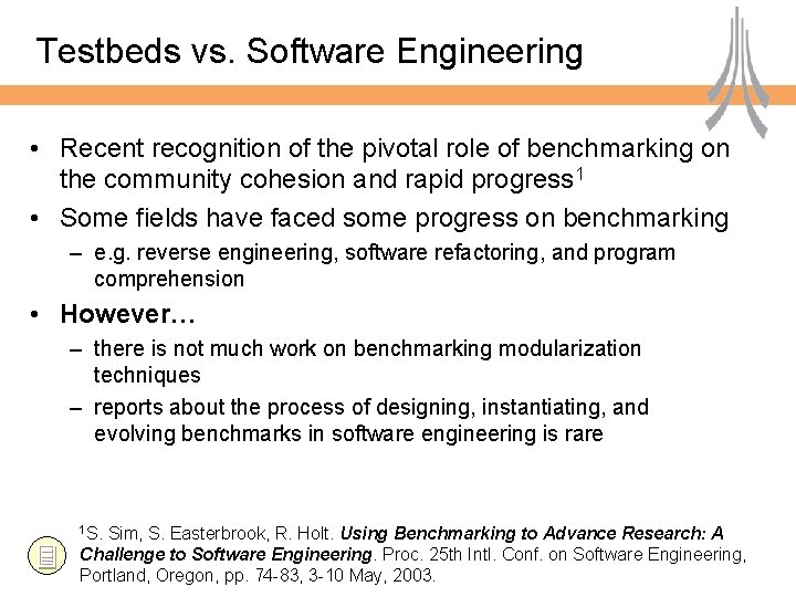 Testbeds vs. Software Engineering • Recent recognition of the pivotal role of benchmarking on