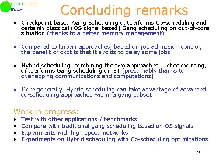 Large Grand INRIA Concluding remarks • Checkpoint based Gang Scheduling outperforms Co-scheduling and certainly