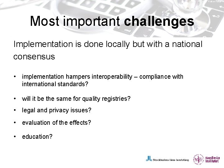 Foto: Fröken Fokus Most important challenges Implementation is done locally but with a national