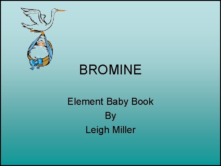 BROMINE Element Baby Book By Leigh Miller 