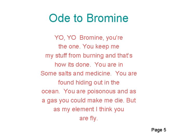 Ode to Bromine YO, YO Bromine, you’re the one. You keep me my stuff