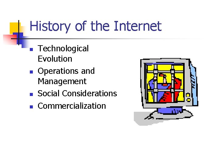 History of the Internet n n Technological Evolution Operations and Management Social Considerations Commercialization