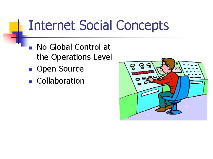Internet Social Concepts n n n No Global Control at the Operations Level Open