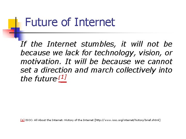 Future of Internet If the Internet stumbles, it will not be because we lack