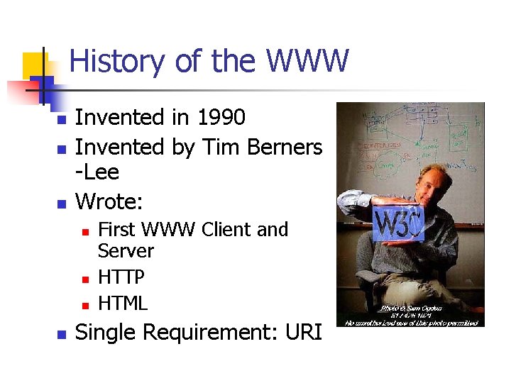 History of the WWW n n n Invented in 1990 Invented by Tim Berners