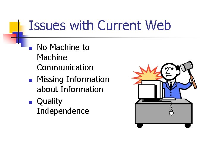 Issues with Current Web n n n No Machine to Machine Communication Missing Information