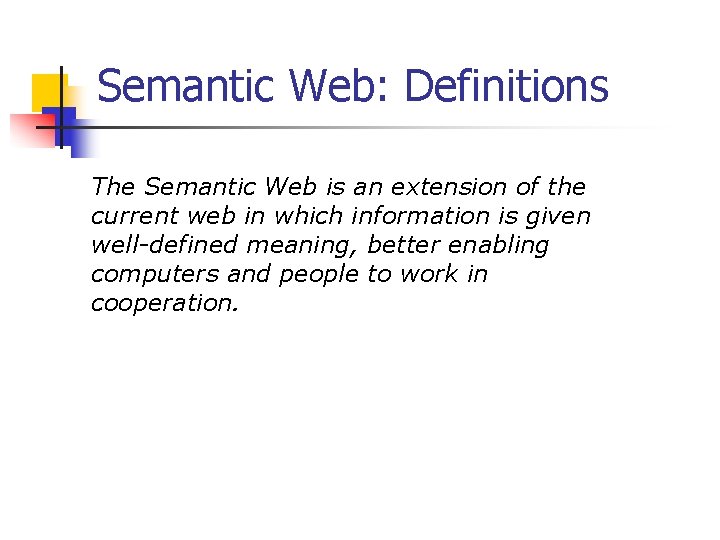 Semantic Web: Definitions The Semantic Web is an extension of the current web in