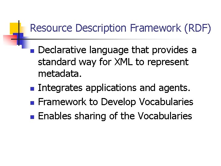 Resource Description Framework (RDF) n n Declarative language that provides a standard way for