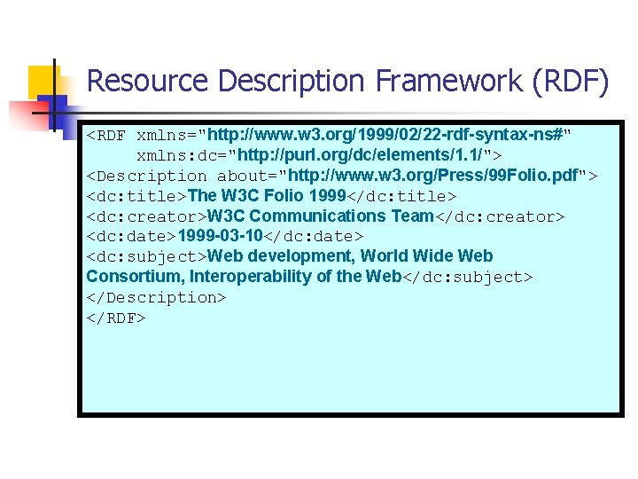Resource Description Framework (RDF) <RDF xmlns="http: //www. w 3. org/1999/02/22 -rdf-syntax-ns#" xmlns: dc="http: //purl.