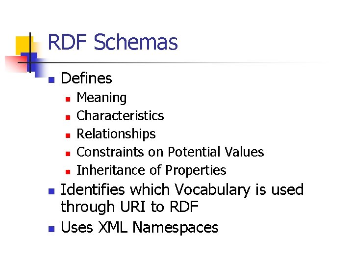 RDF Schemas n Defines n n n n Meaning Characteristics Relationships Constraints on Potential
