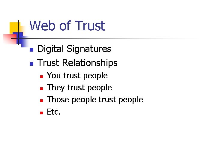 Web of Trust n n Digital Signatures Trust Relationships n n You trust people