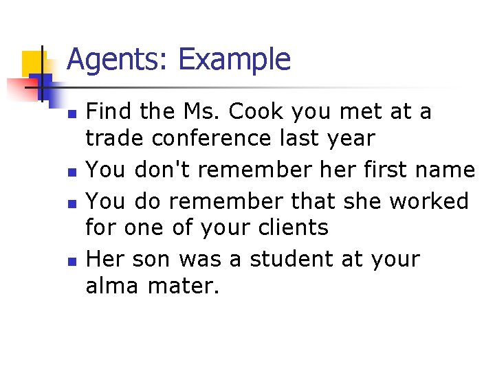 Agents: Example n n Find the Ms. Cook you met at a trade conference