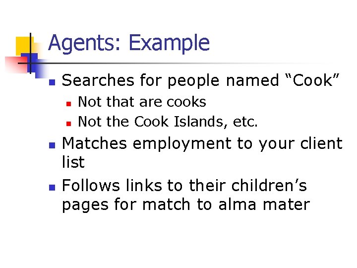 Agents: Example n Searches for people named “Cook” n n Not that are cooks