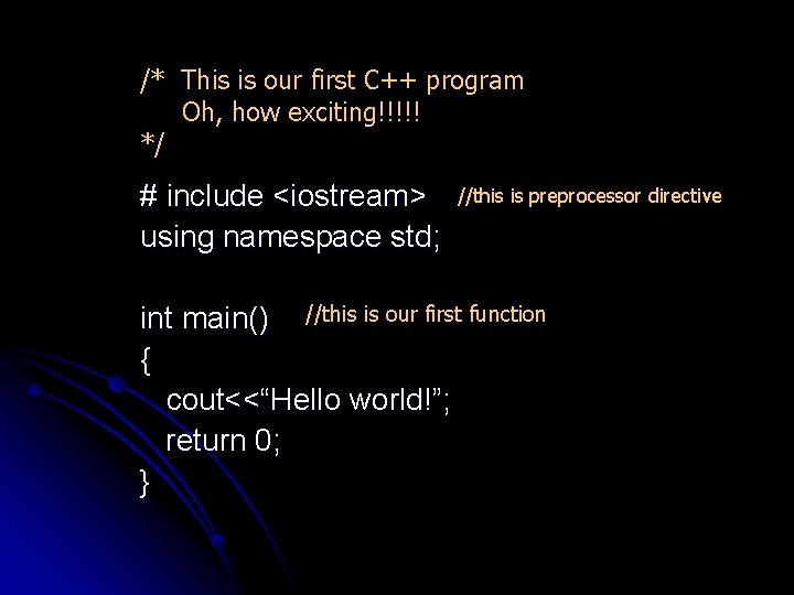 /* This is our first C++ program Oh, how exciting!!!!! */ # include <iostream>