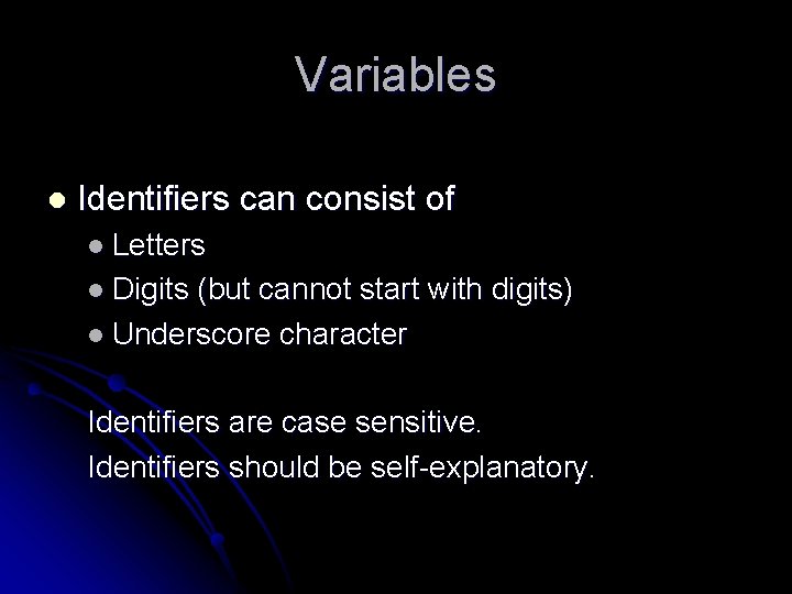 Variables l Identifiers can consist of l Letters l Digits (but cannot start with