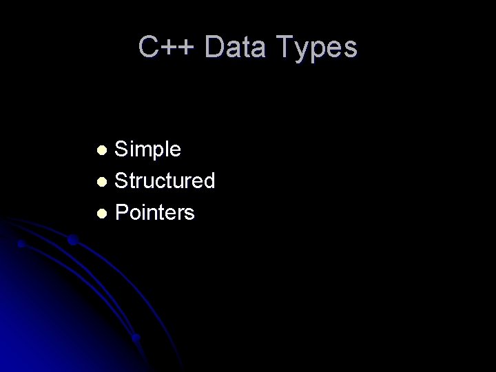 C++ Data Types Simple l Structured l Pointers l 