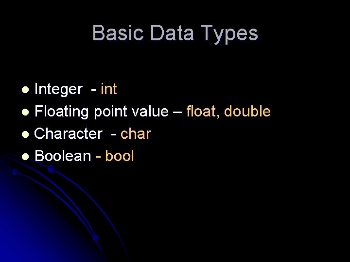 Basic Data Types Integer - int l Floating point value – float, double l