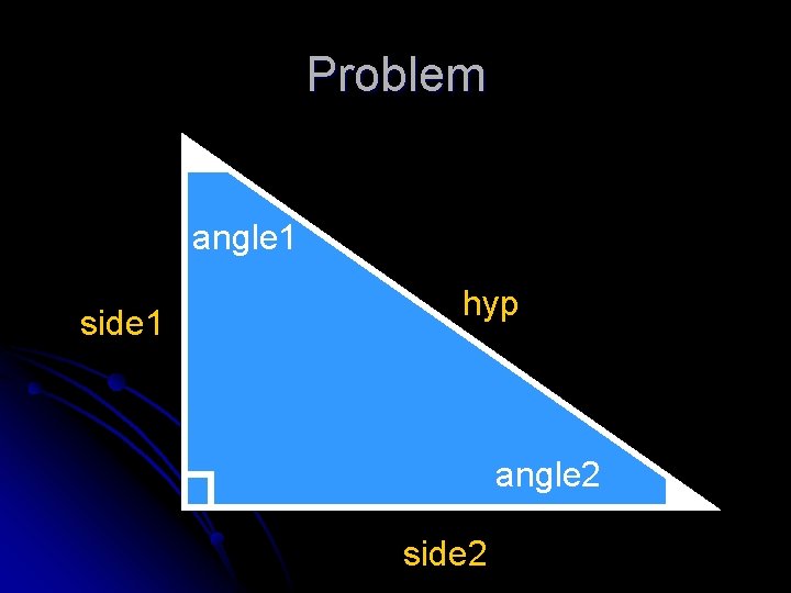 Problem angle 1 side 1 hyp angle 2 side 2 