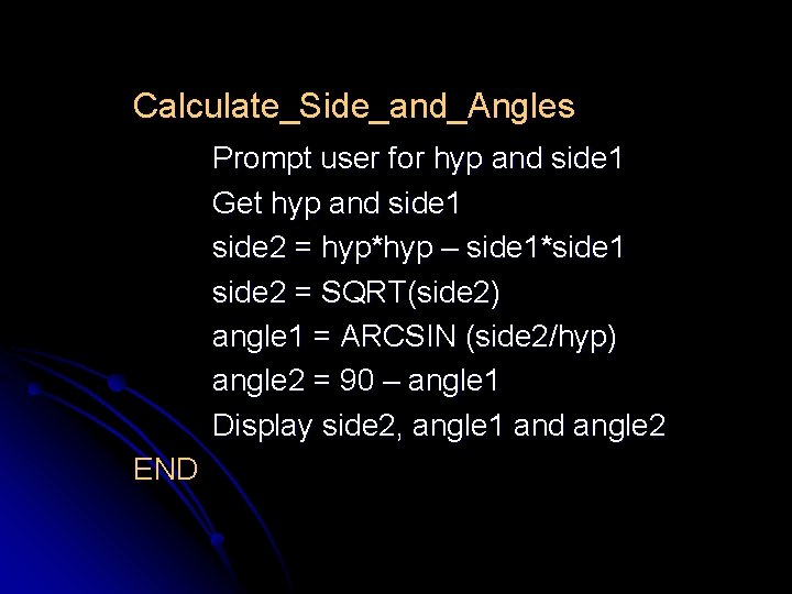 Calculate_Side_and_Angles Prompt user for hyp and side 1 Get hyp and side 1 side