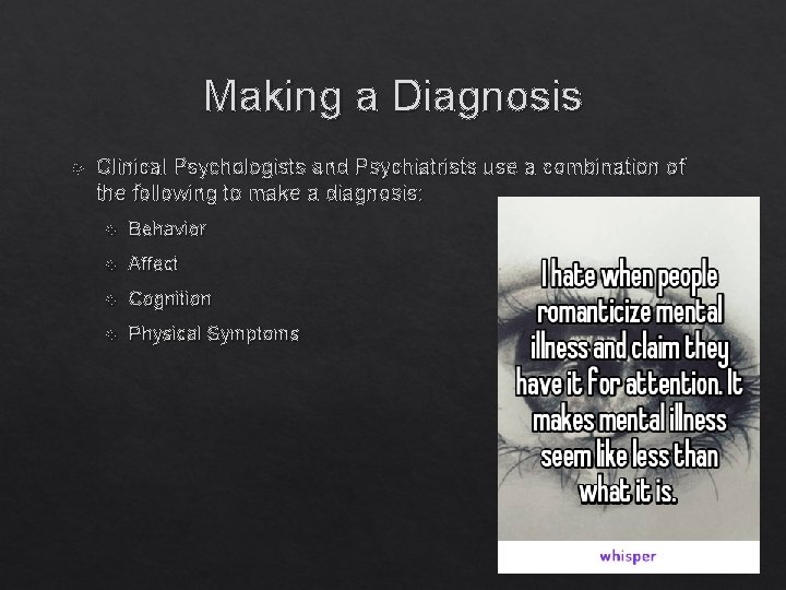 Making a Diagnosis Clinical Psychologists and Psychiatrists use a combination of the following to