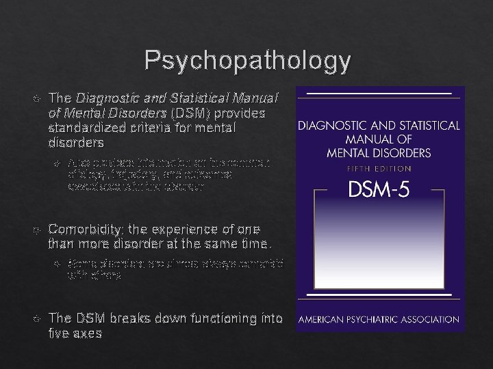 Psychopathology The Diagnostic and Statistical Manual of Mental Disorders (DSM) provides standardized criteria for