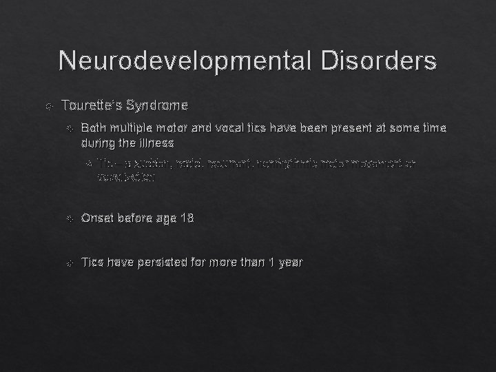 Neurodevelopmental Disorders Tourette’s Syndrome Both multiple motor and vocal tics have been present at