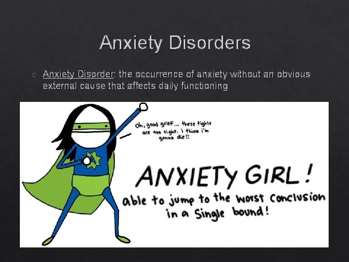 Anxiety Disorders Anxiety Disorder: the occurrence of anxiety without an obvious external cause that