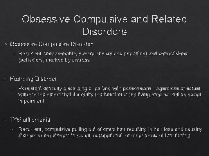 Obsessive Compulsive and Related Disorders Obsessive Compulsive Disorder Hoarding Disorder Recurrent, unreasonable, severe obsessions