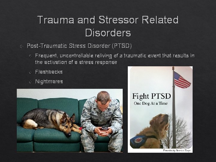 Trauma and Stressor Related Disorders Post-Traumatic Stress Disorder (PTSD) Frequent, uncontrollable reliving of a