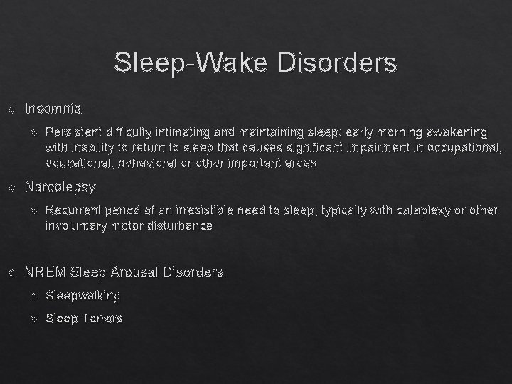 Sleep-Wake Disorders Insomnia Narcolepsy Persistent difficulty intimating and maintaining sleep; early morning awakening with