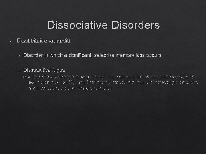 Dissociative Disorders Dissociative amnesia Disorder in which a significant, selective memory loss occurs Dissociative