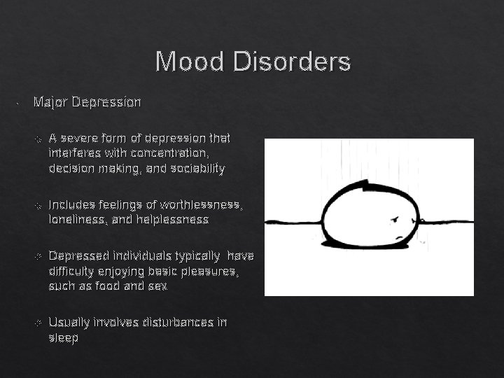 Mood Disorders Major Depression A severe form of depression that interferes with concentration, decision