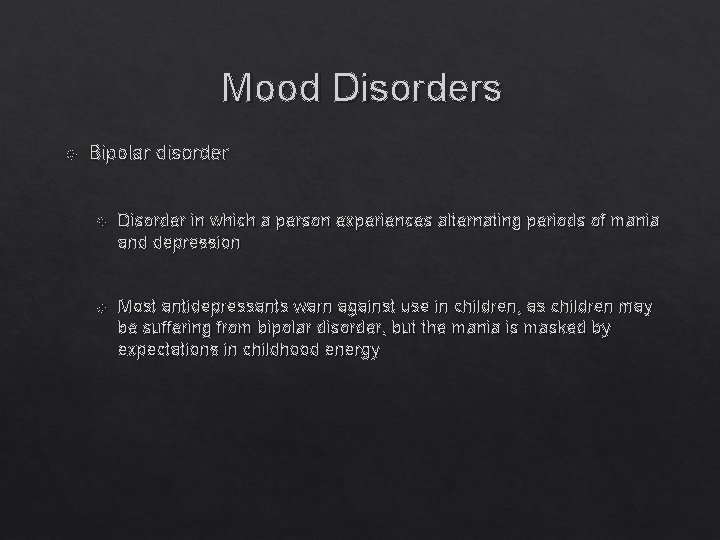 Mood Disorders Bipolar disorder Disorder in which a person experiences alternating periods of mania