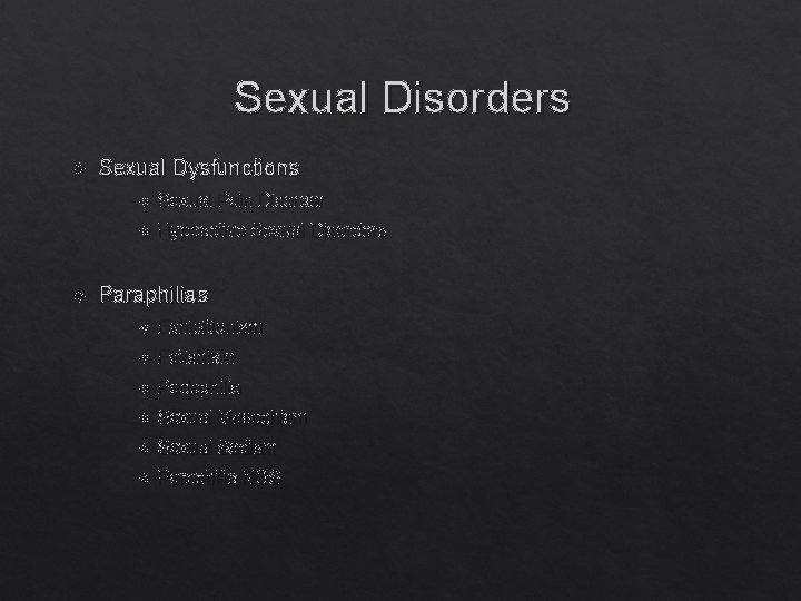 Sexual Disorders Sexual Dysfunctions Sexual Pain Disorder Hypoactive Sexual Disorders Paraphilias Exhibitionism Fetishism Pedophilia