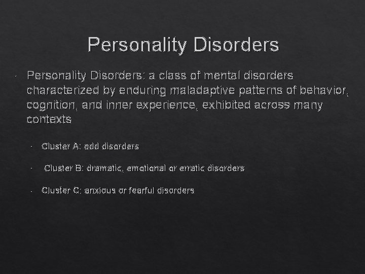 Personality Disorders Personality Disorders: a class of mental disorders characterized by enduring maladaptive patterns