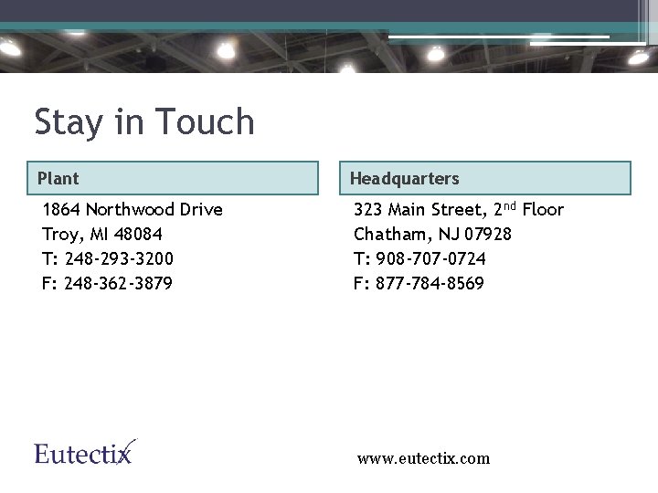 Stay in Touch Plant Headquarters 1864 Northwood Drive Troy, MI 48084 T: 248 -293