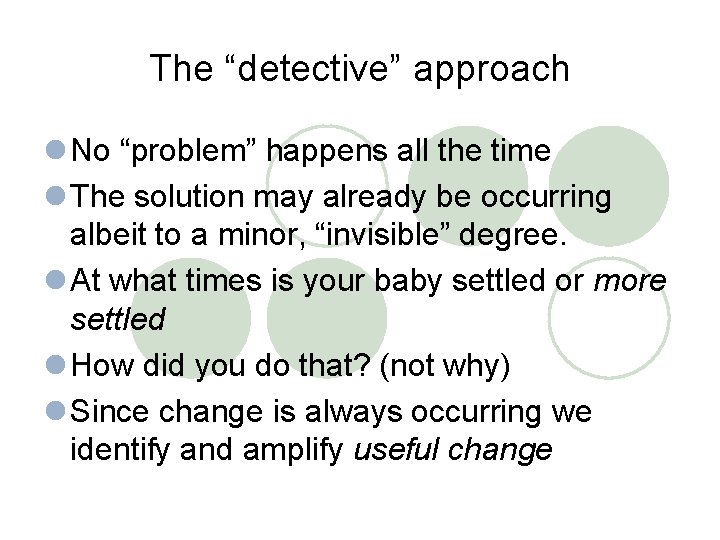 The “detective” approach l No “problem” happens all the time l The solution may