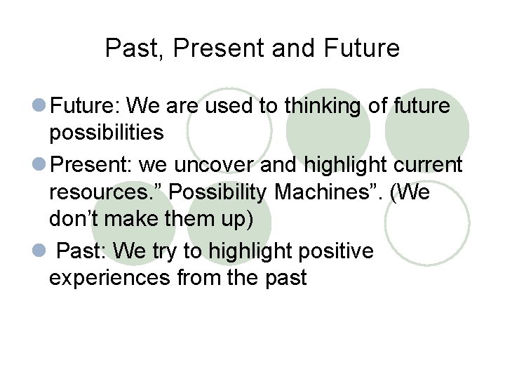 Past, Present and Future l Future: We are used to thinking of future possibilities