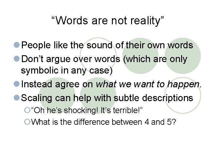 “Words are not reality” l People like the sound of their own words l