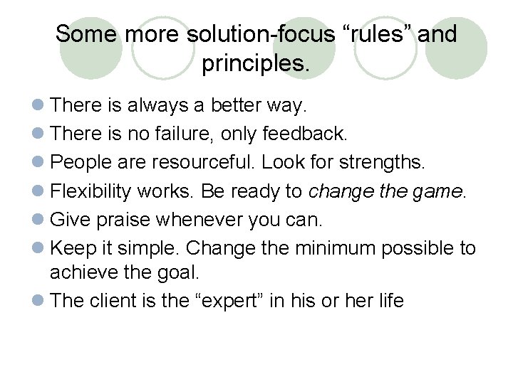 Some more solution-focus “rules” and principles. l There is always a better way. l