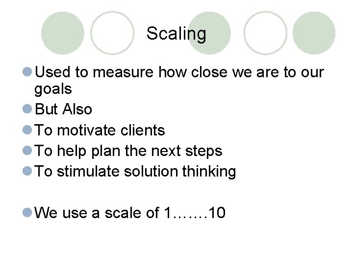 Scaling l Used to measure how close we are to our goals l But