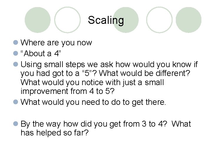 Scaling l Where are you now l “About a 4” l Using small steps