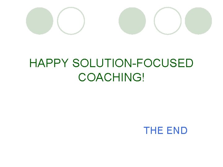 HAPPY SOLUTION-FOCUSED COACHING! THE END 