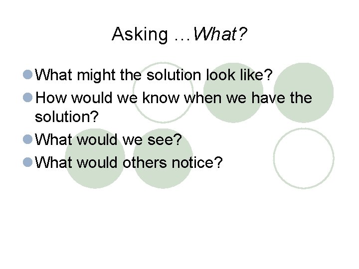 Asking …What? l What might the solution look like? l How would we know