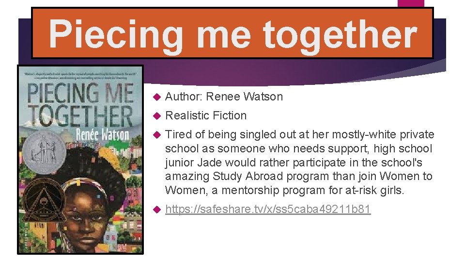 Piecing me together Author: Renee Watson Realistic Fiction Tired of being singled out at
